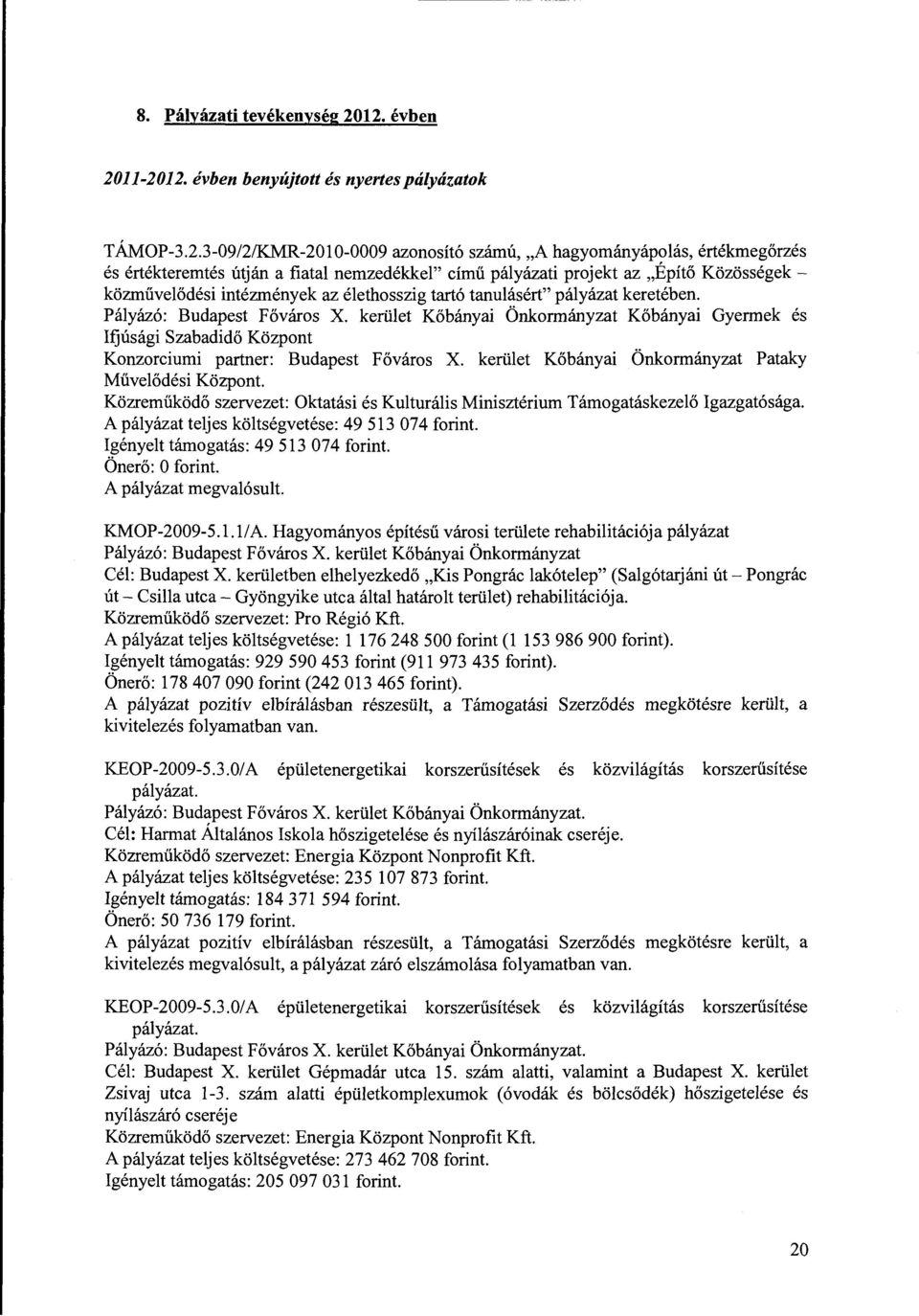 prjekt az "Építő Közösségekközművelődési intézmények az élethsszig tartó tanulásért" pályázat keretében. Pályázó: Budapest Fővárs X.