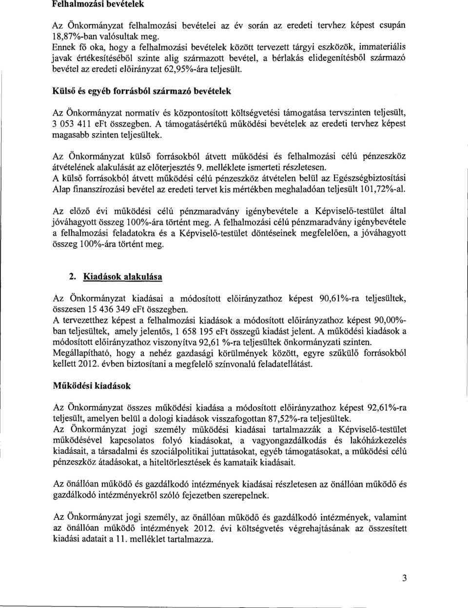 előirányzat 62,95%-ára teljesült. Külső és egyéb frrásból származó bevételek Az Önkrmányzat nrmatív és közpntsíttt költségvetési támgatása tervszinten teljesült, 3 053 411 eft összegben.
