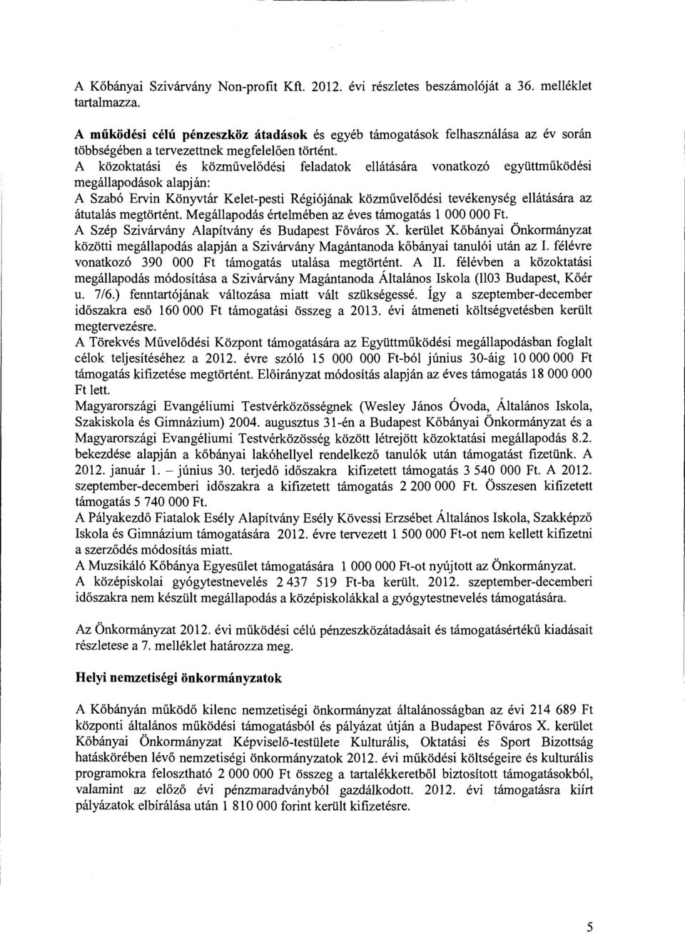 A közktatási és közművelődési feladatk ellátására vnatkzó együttműködési megállapdásk alapján: A Szabó Ervin Könyvtár Kelet-pesti Régiójának közművelődési tevékenység ellátására az átutalás