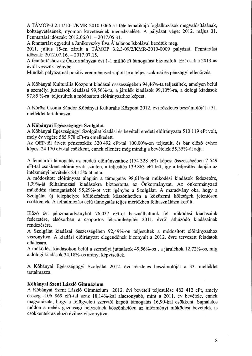 Ezt csak a 2013-as évtől vesszük igénybe. Mindkét pályázatnál pzitív eredménnyel zajltt le a teljes szakmai és pénzügyi ellenőrzés.