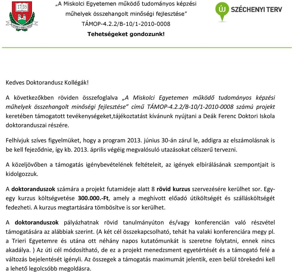 2/B-10/1-2010-0008 számú projekt keretében támogatott tevékenységeket,tájékoztatást kívánunk nyújtani a Deák Ferenc Doktori Iskola doktoranduszai részére.