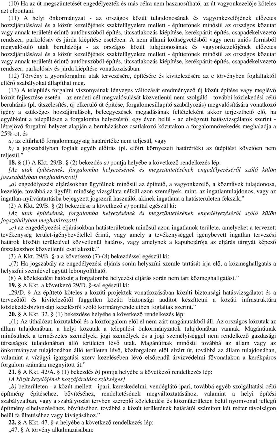 vagy annak területét érintő autóbuszöböl-építés, útcsatlakozás kiépítése, kerékpárút-építés, csapadékelvezető rendszer, parkolósáv és járda kiépítése esetében.