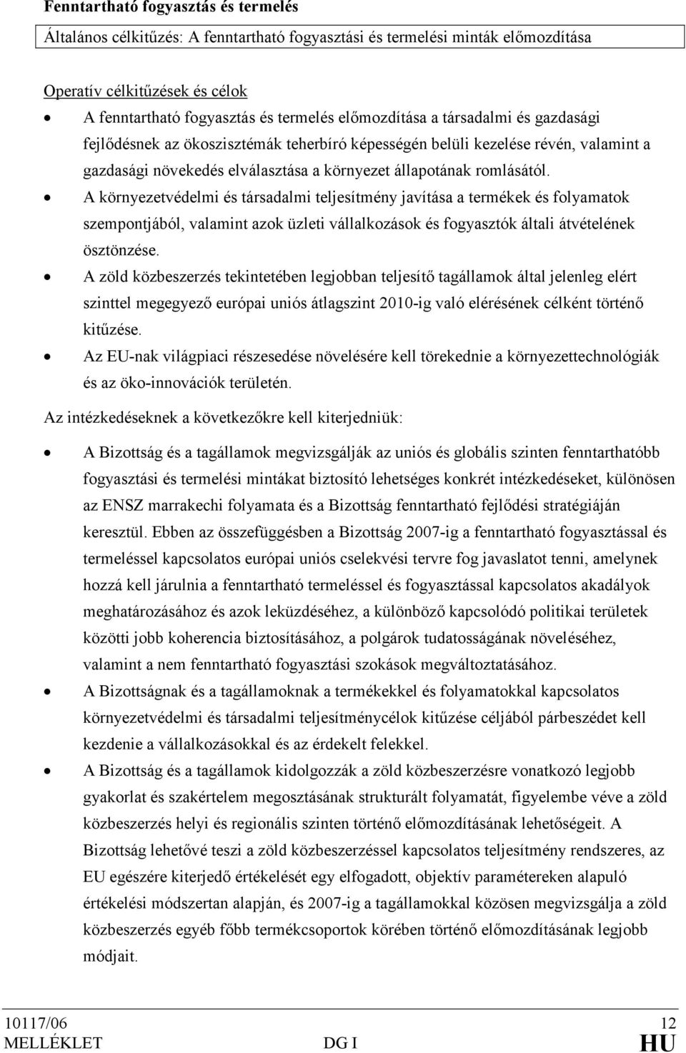 A környezetvédelmi és társadalmi teljesítmény javítása a termékek és folyamatok szempontjából, valamint azok üzleti vállalkozások és fogyasztók általi átvételének ösztönzése.