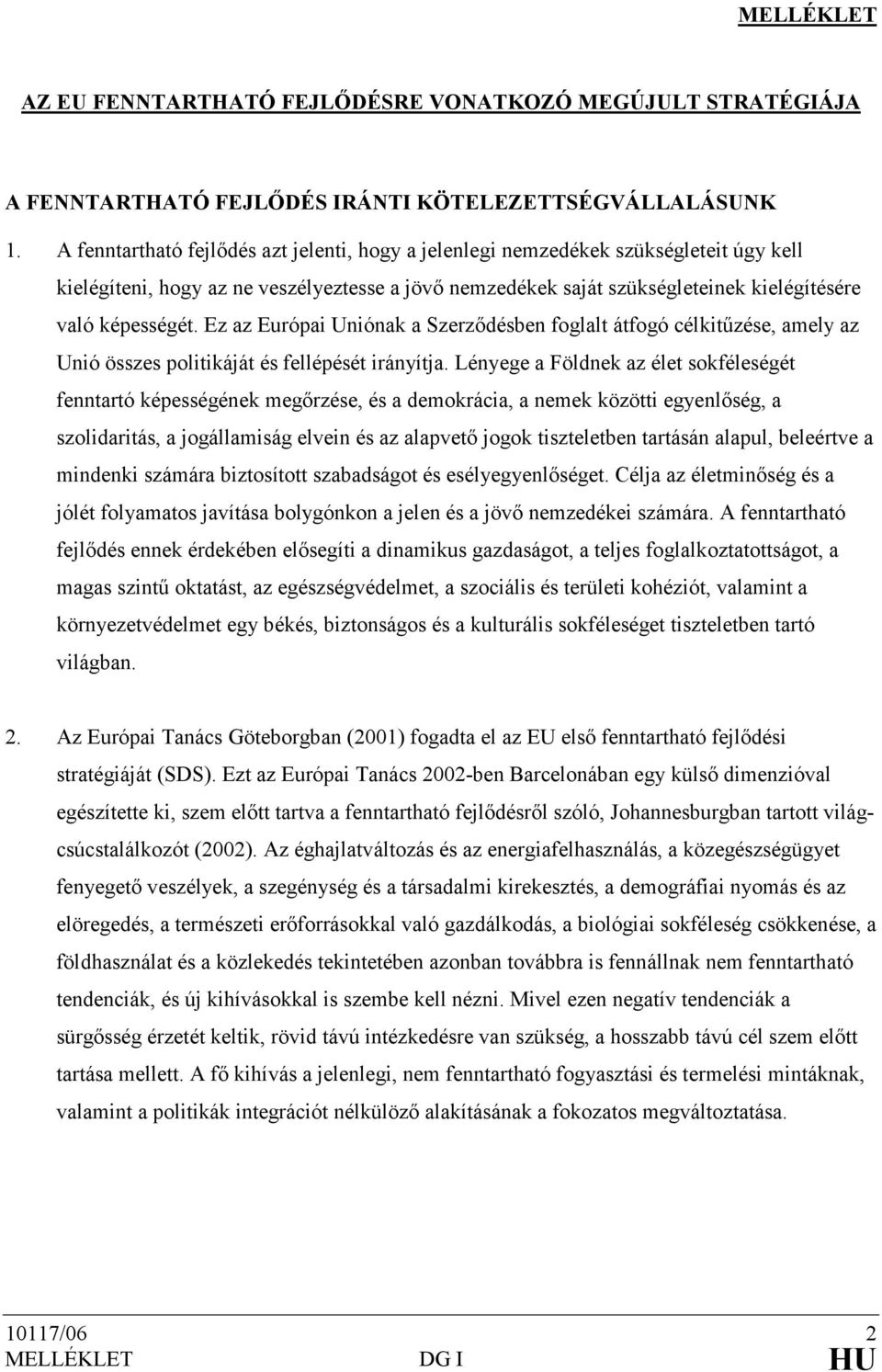 Ez az Európai Uniónak a Szerzıdésben foglalt átfogó célkitőzése, amely az Unió összes politikáját és fellépését irányítja.