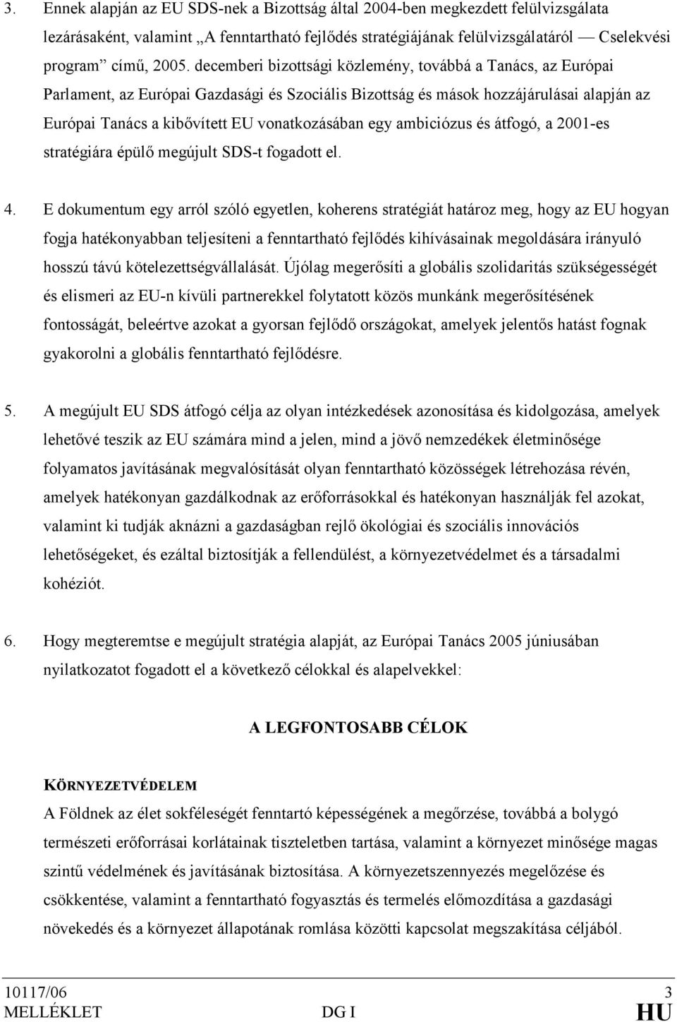 egy ambiciózus és átfogó, a 2001-es stratégiára épülı megújult SDS-t fogadott el. 4.