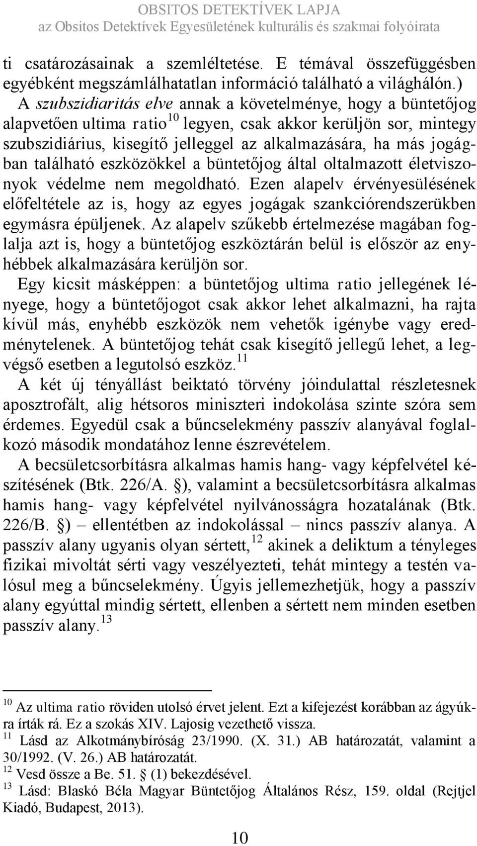 jogágban található eszközökkel a büntetőjog által oltalmazott életviszonyok védelme nem megoldható.