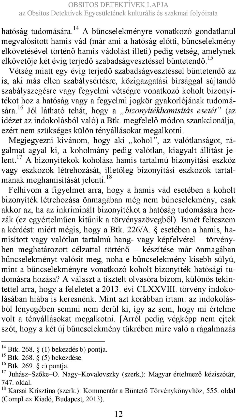 terjedő szabadságvesztéssel büntetendő.