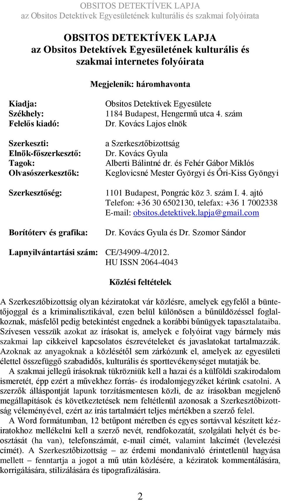 Kovács Gyula Alberti Bálintné dr. és Fehér Gábor Miklós Keglovicsné Mester Györgyi és Őri-Kiss Gyöngyi 1101 Budapest, Pongrác köz 3. szám I. 4.