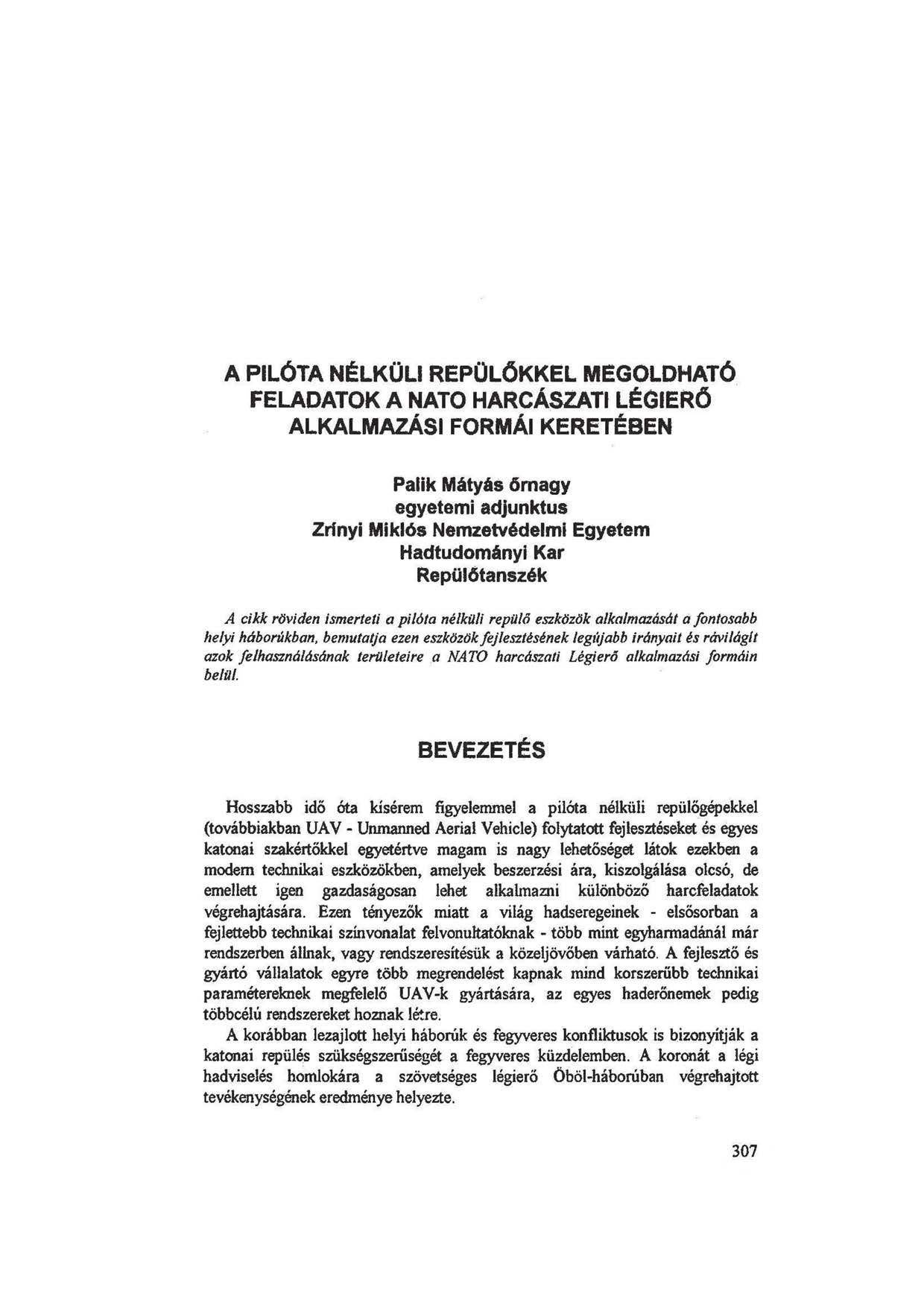 A PILÓTA NÉLKÜLI REPÜLŐKKEL MEGOLDHATÓ FELADATOK A NATO HARCÁSZATI LÉGIERŐ ALKALMAZÁSI FORMÁI KERETÉBEN Palik Mátyás őrnagy egyetemi adjunktus Zrínyi Miklós Nemzetvédelmi Egyetem Hadtudományi Kar