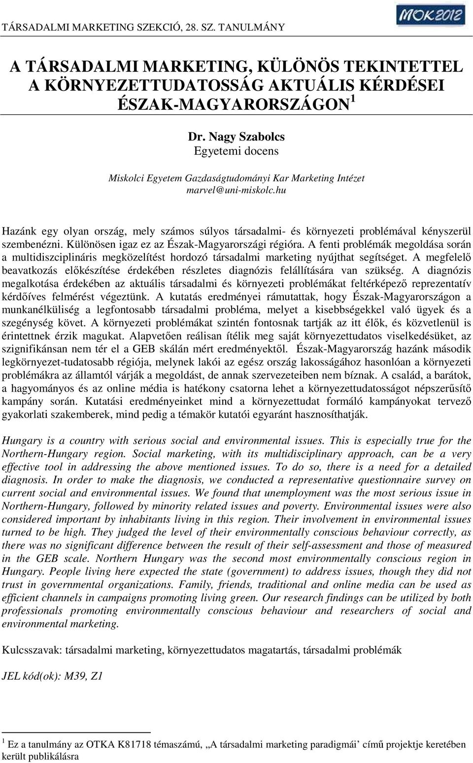 hu Hazánk egy olyan ország, mely számos súlyos társadalmi- és környezeti problémával kényszerül szembenézni. Különösen igaz ez az Észak-Magyarországi régióra.