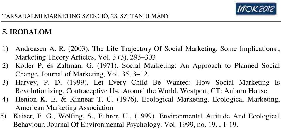 Let Every Child Be Wanted: How Social Marketing Is Revolutionizing, Contraceptive Use Around the World. Westport, CT: Auburn House. 4) Henion K. E. & Kinnear T. C. (1976).