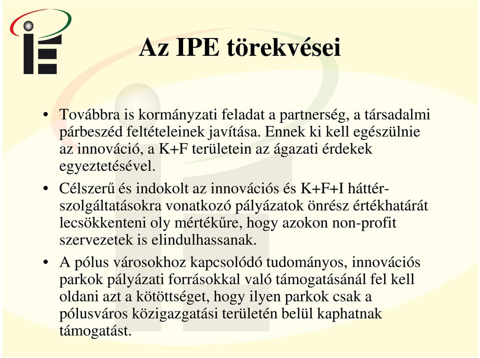 Célszerű és indokolt az innovációs és K+F+I háttérszolgáltatásokra vonatkozó pályázatok önrész értékhatárát lecsökkenteni oly mértékűre, hogy azokon