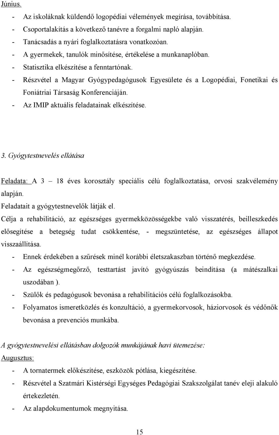 - Részvétel a Magyar Gyógyok Egyesülete és a Logopédiai, Fonetikai és Foniátriai Társaság Konferenciáján. 3.