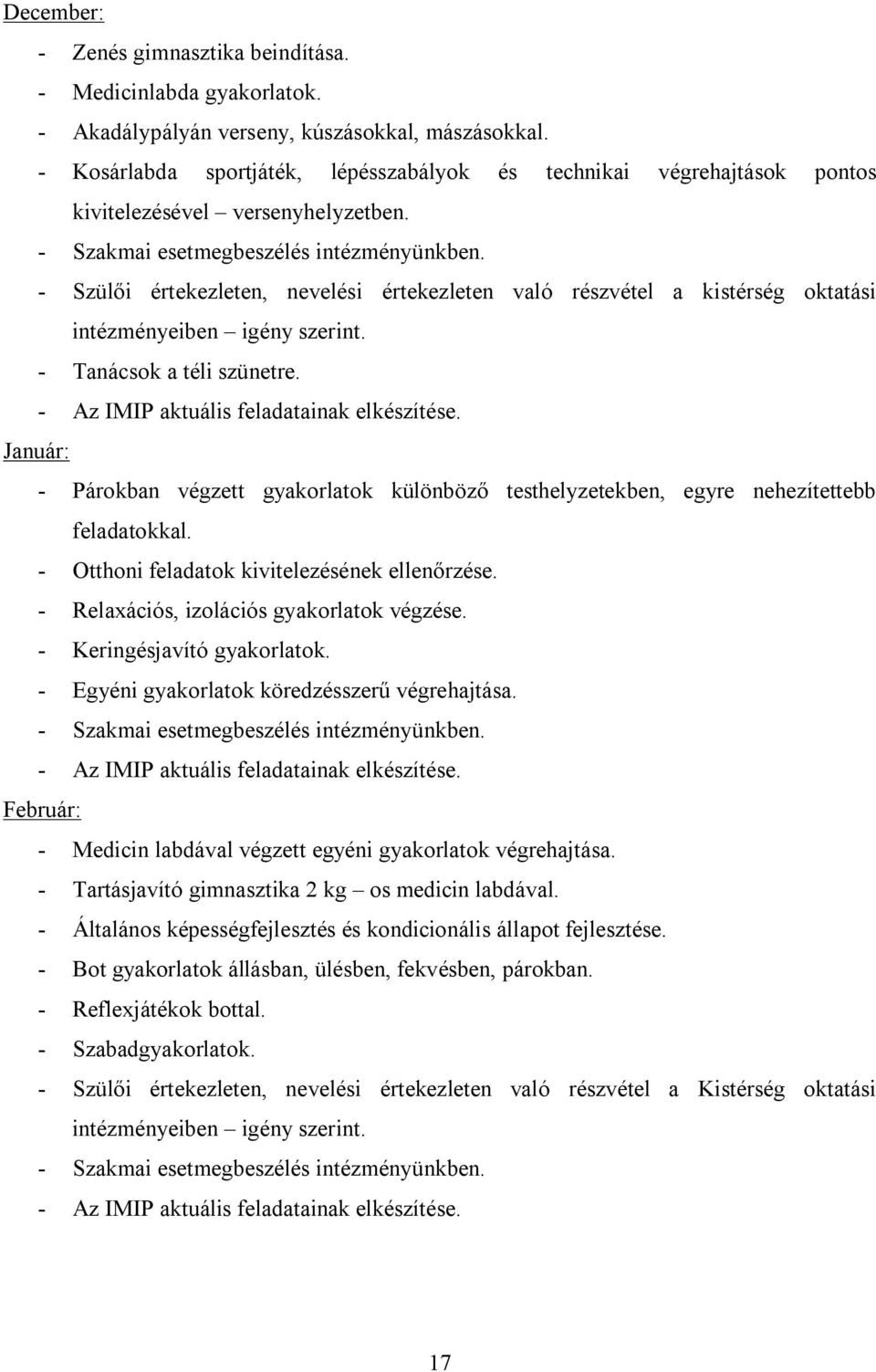 - Szülői értekezleten, nevelési értekezleten való részvétel a kistérség oktatási intézményeiben igény szerint. - Tanácsok a téli szünetre.