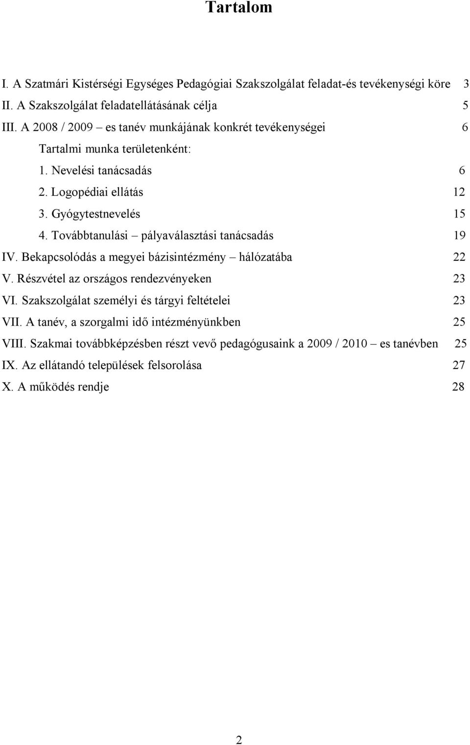 Továbbtanulási pályaválasztási tanácsadás 19 IV. Bekapcsolódás a megyei bázisintézmény hálózatába 22 V. Részvétel az országos rendezvényeken 23 VI.