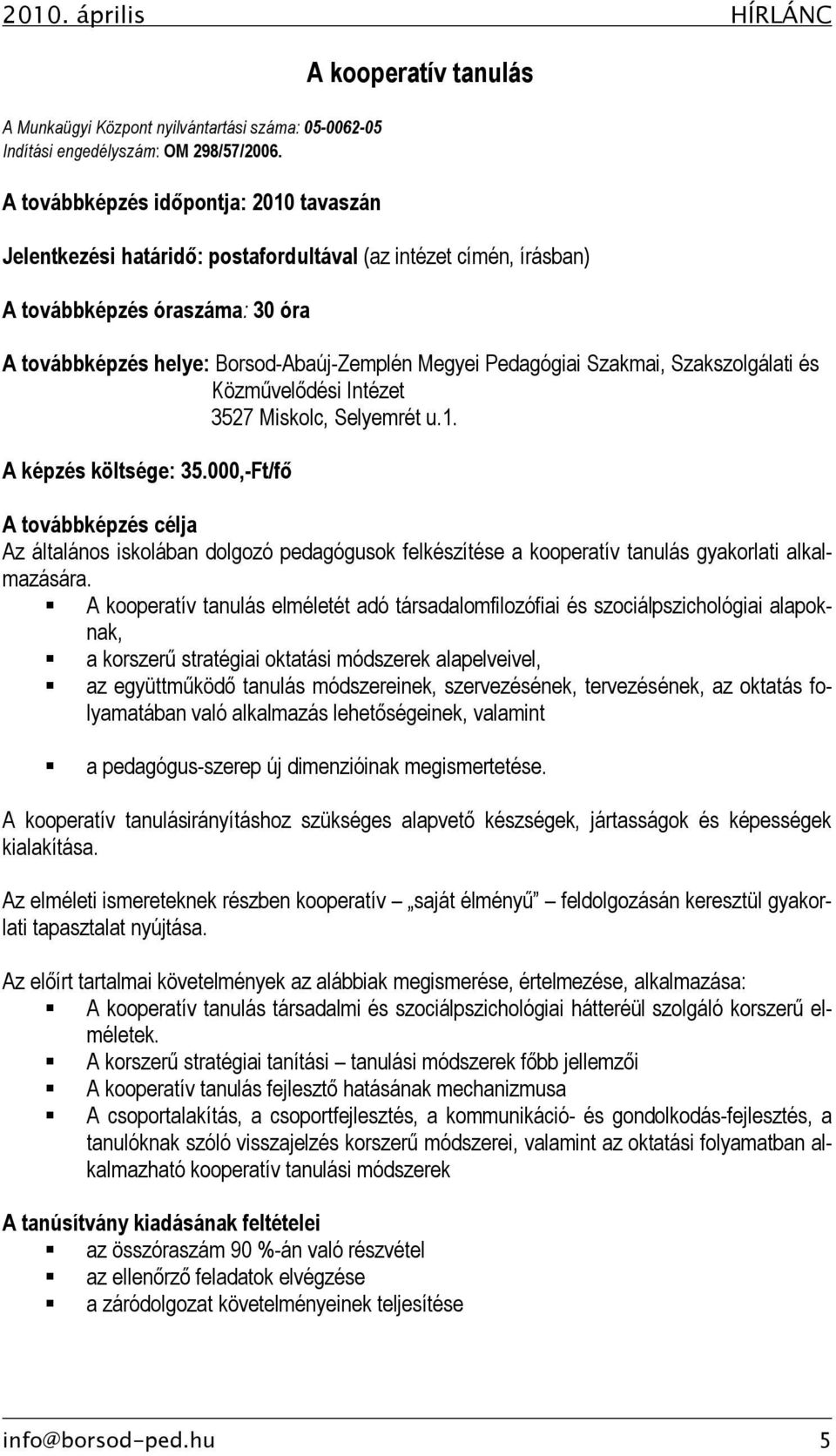 Borsod-Abaúj-Zemplén Megyei Pedagógiai Szakmai, Szakszolgálati és Közművelődési Intézet 3527 Miskolc, Selyemrét u.1. A képzés költsége: 35.