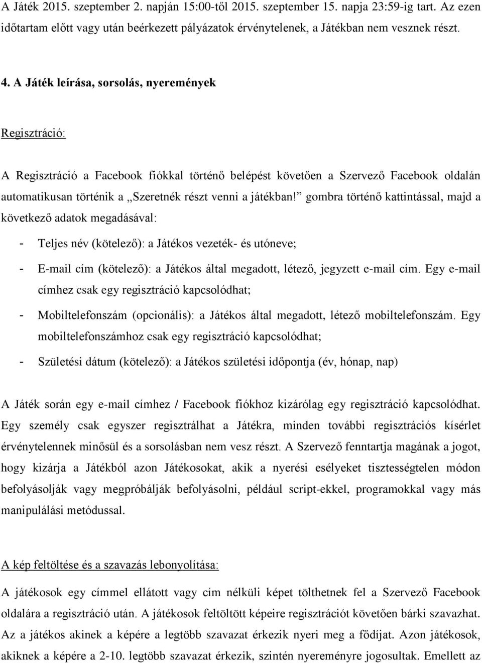 gombra történő kattintással, majd a következő adatok megadásával: - Teljes név (kötelező): a Játékos vezeték- és utóneve; - E-mail cím (kötelező): a Játékos által megadott, létező, jegyzett e-mail