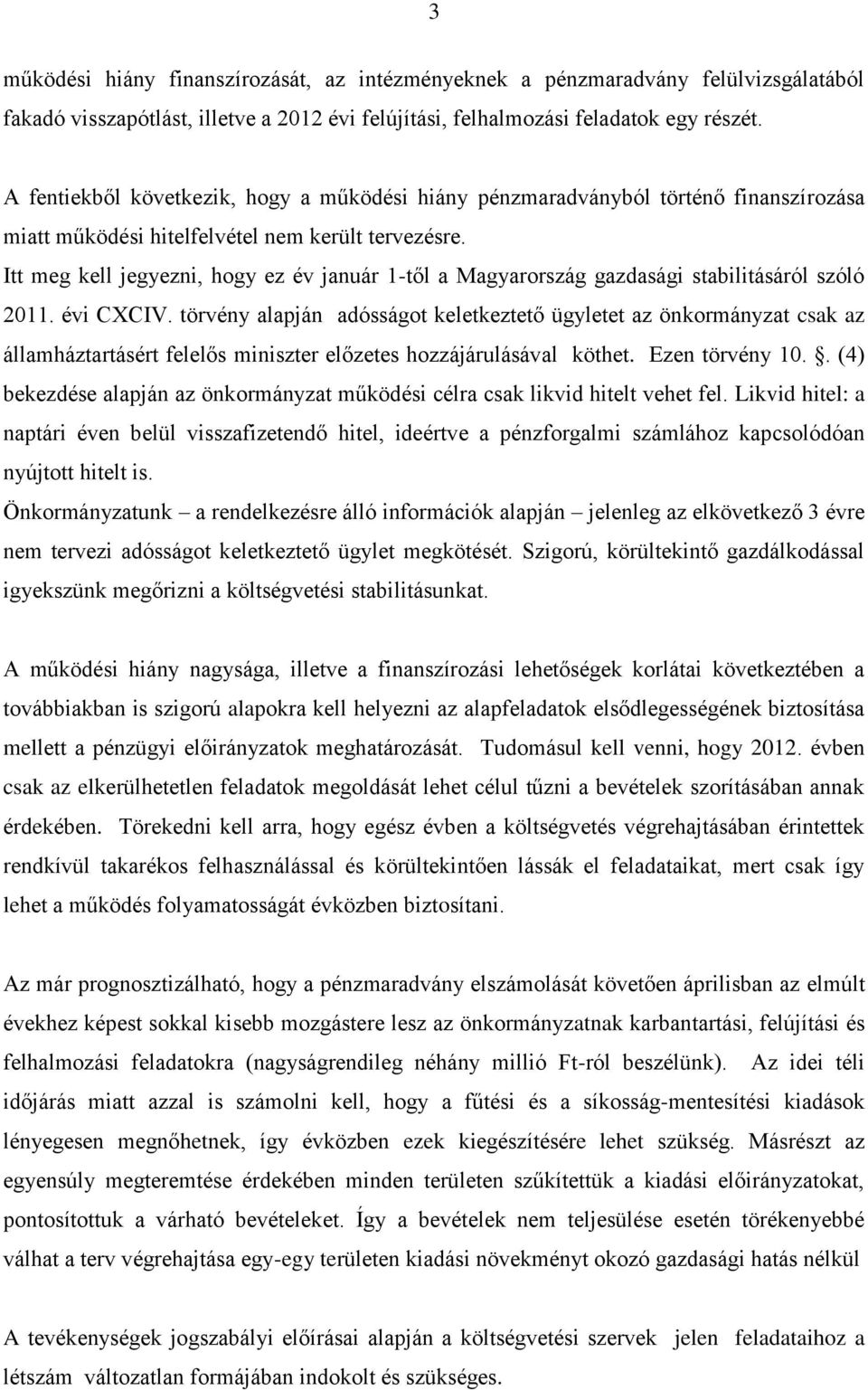 Itt meg kell jegyezni, hogy ez év január 1-től a Magyarország gazdasági stabilitásáról szóló 2011. évi CXCIV.