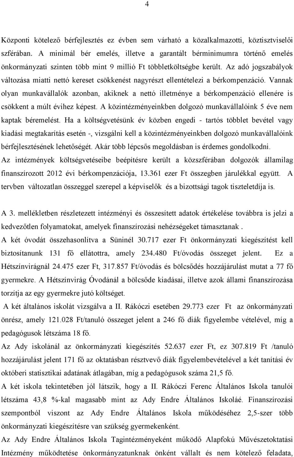 Az adó jogszabályok változása miatti nettó kereset csökkenést nagyrészt ellentételezi a bérkompenzáció.