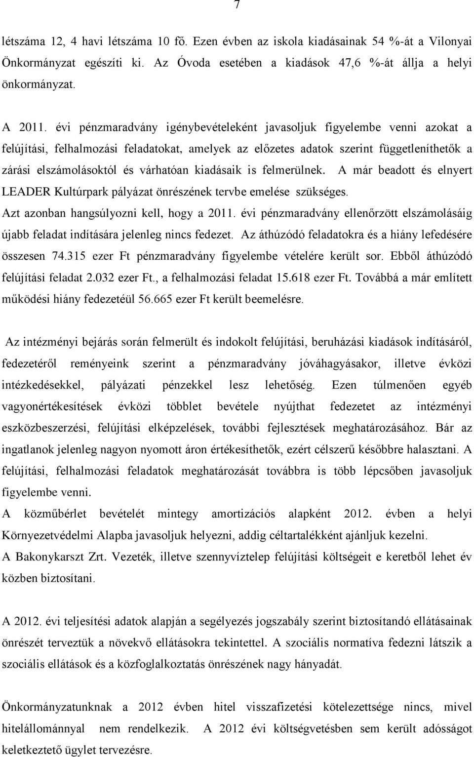 várhatóan kiadásaik is felmerülnek. A már beadott és elnyert LEADER Kultúrpark pályázat önrészének tervbe emelése szükséges. Azt azonban hangsúlyozni kell, hogy a 2011.