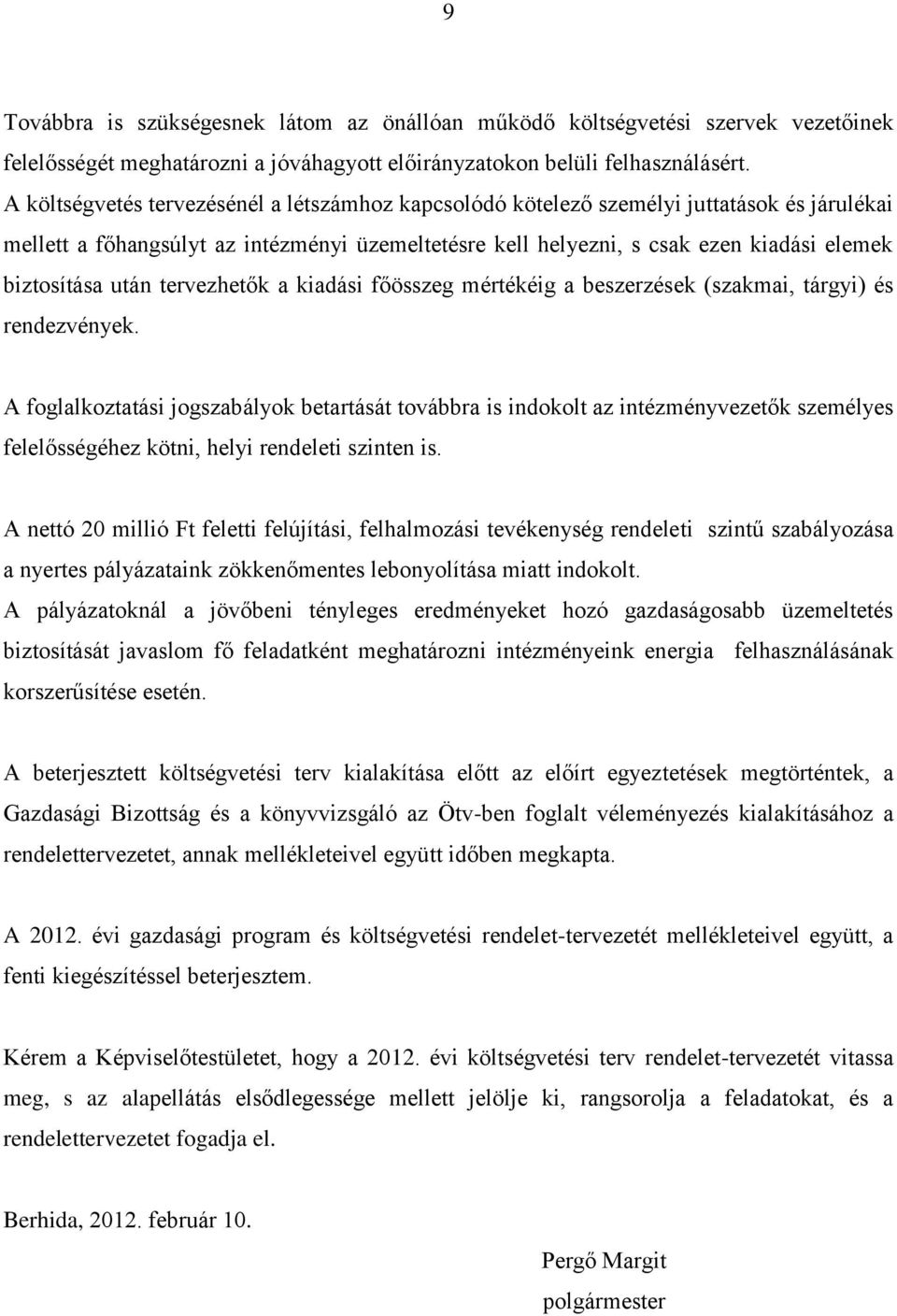 után tervezhetők a kiadási főösszeg mértékéig a beszerzések (szakmai, tárgyi) és rendezvények.