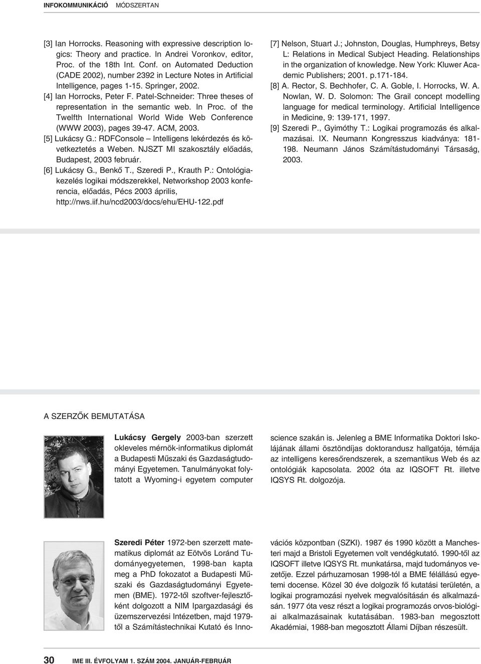Patel-Schneider: Three theses of representation in the semantic web. In Proc. of the Twelfth International World Wide Web Conference (WWW 2003), pages 39-47. ACM, 2003. [5] Lukácsy G.