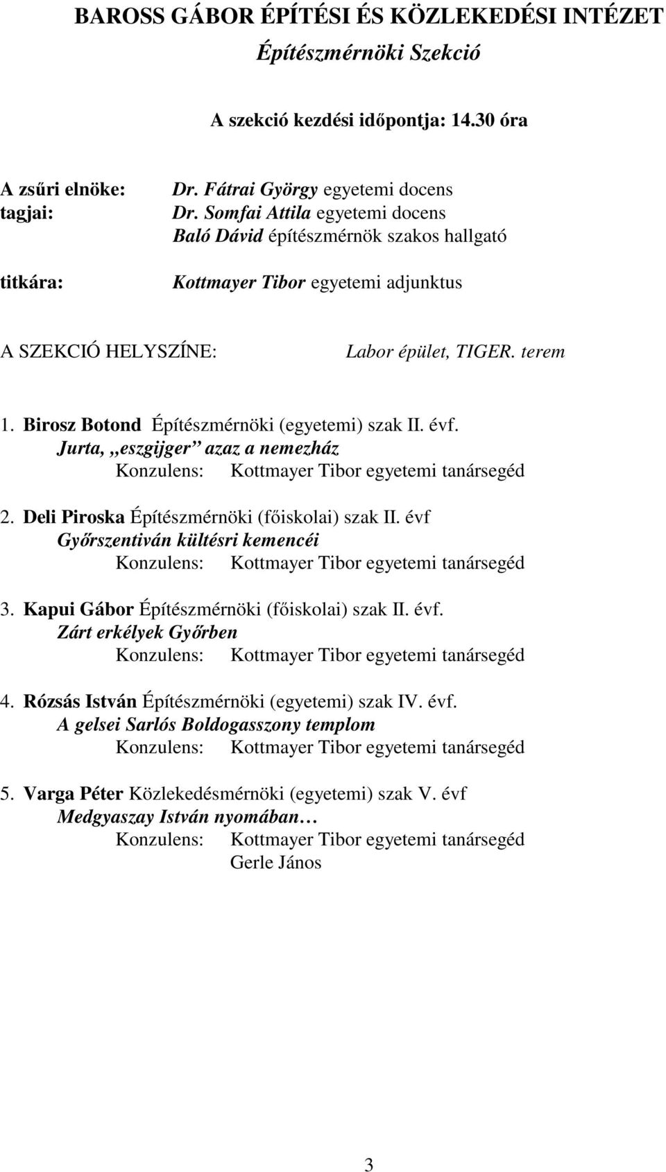 Jurta, eszgijger azaz a nemezház Konzulens: Kottmayer Tibor egyetemi tanársegéd 2. Deli Piroska Építészmérnöki (főiskolai) szak II.