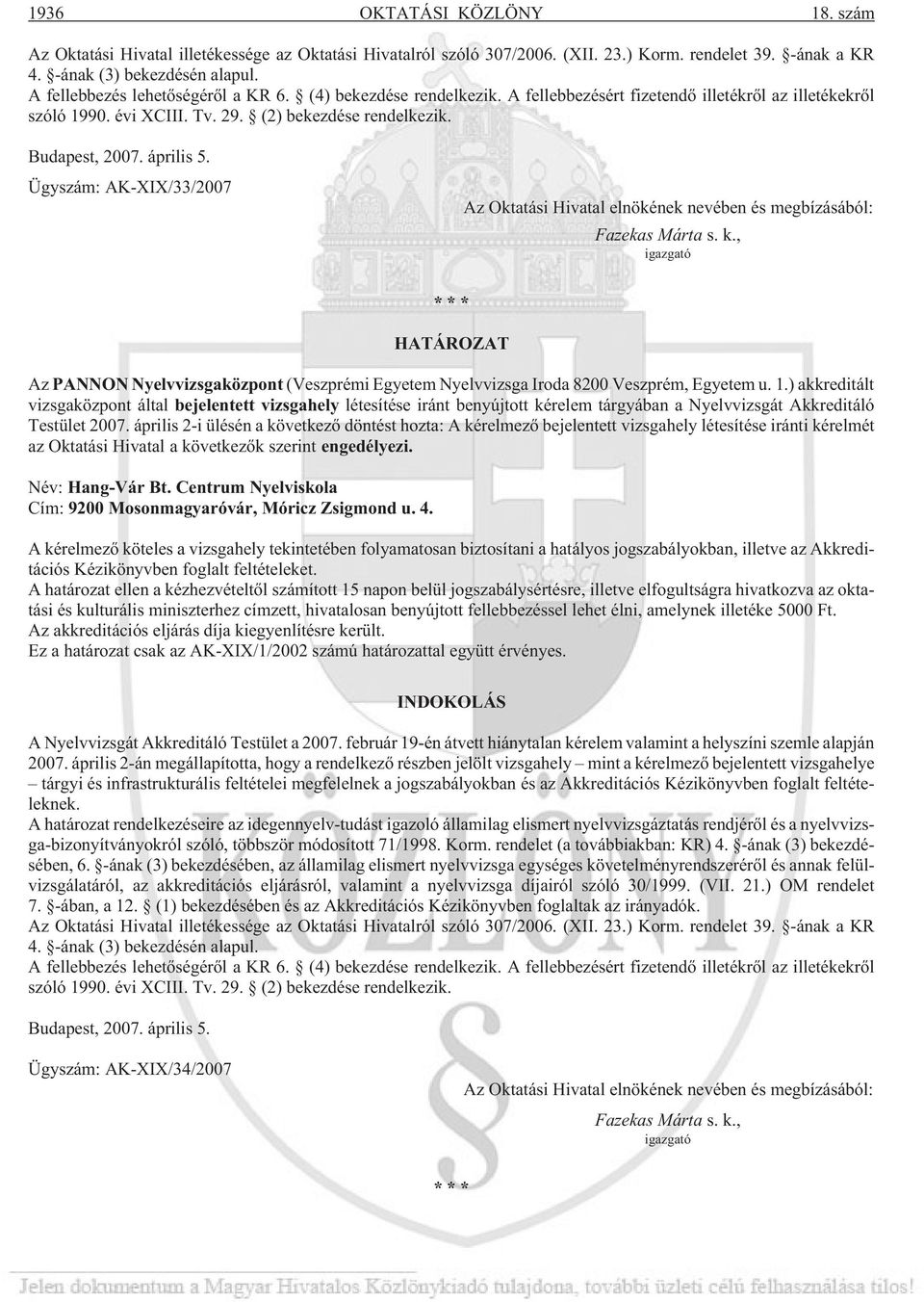 április 5. Ügyszám: AK-XIX/33/2007 Az Oktatási Hivatal elnökének nevében és megbízásából: Fazekas Márta s. k.