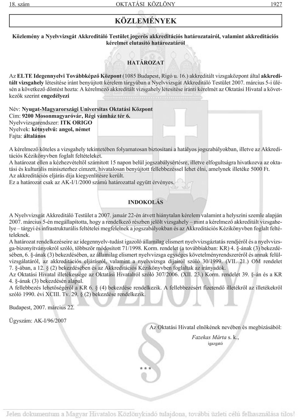 ) akkreditált vizsgaközpont által akkreditált vizsgahely létesítése iránt benyújtott kérelem tárgyában a Nyelvvizsgát Akkreditáló Testület 2007.