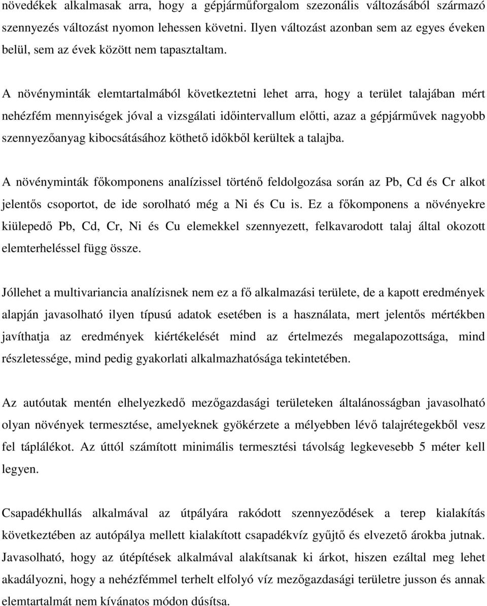 A növényminták elemtartalmából következtetni lehet arra, hogy a terület talajában mért nehézfém mennyiségek jóval a vizsgálati időintervallum előtti, azaz a gépjárművek nagyobb szennyezőanyag