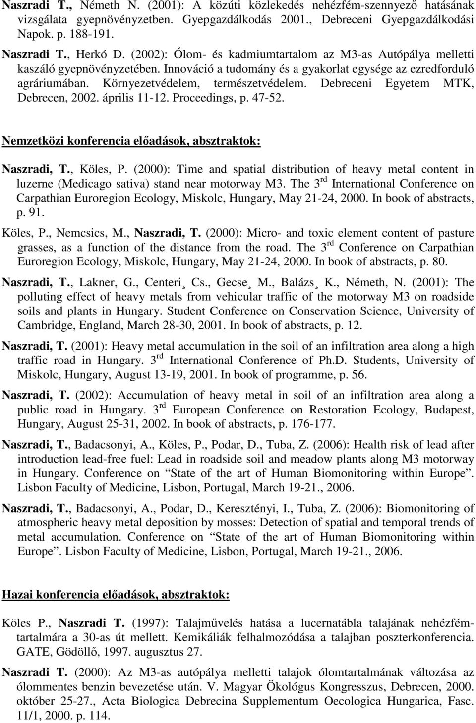 Debreceni Egyetem MTK, Debrecen, 2002. április 11-12. Proceedings, p. 47-52. Nemzetközi konferencia előadások, absztraktok: Naszradi, T., Köles, P.