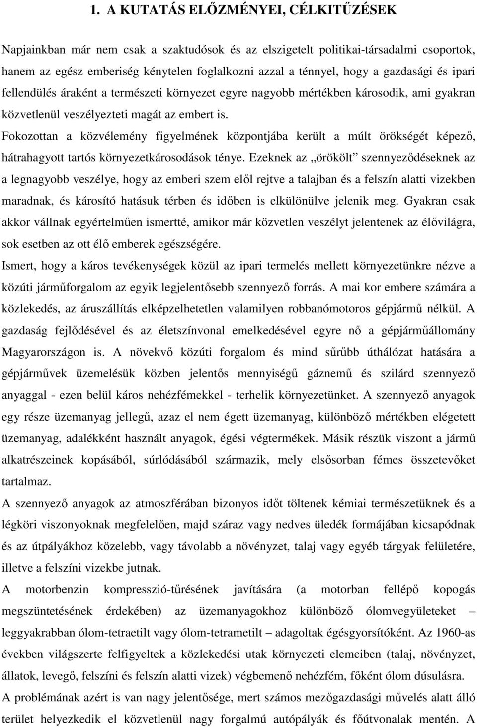 Fokozottan a közvélemény figyelmének központjába került a múlt örökségét képező, hátrahagyott tartós környezetkárosodások ténye.