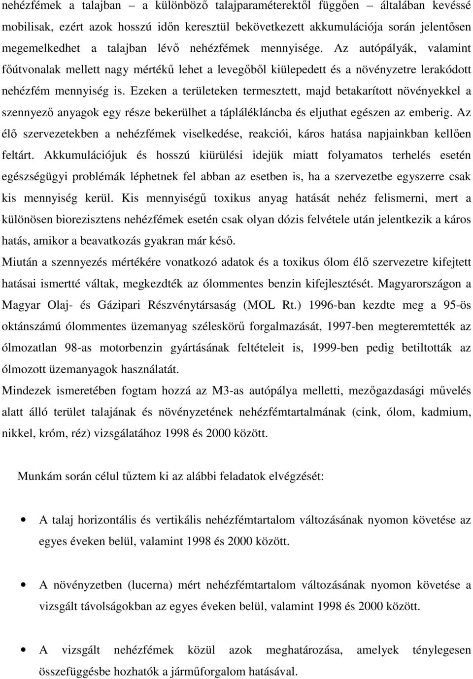 Ezeken a területeken termesztett, majd betakarított növényekkel a szennyező anyagok egy része bekerülhet a táplálékláncba és eljuthat egészen az emberig.