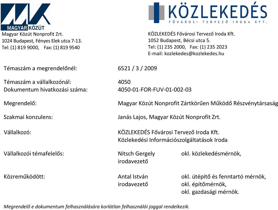 hu Témaszám a megrendelőnél: 6521 / 3 / 29 Témaszám a vállalkozónál: 45 Dokumentum hivatkozási száma: 45-1-FOR-FUV-1-2-3 Megrendelő: Magyar Közút Nonprofit Zártkörűen Működő Részvénytársaság Szakmai