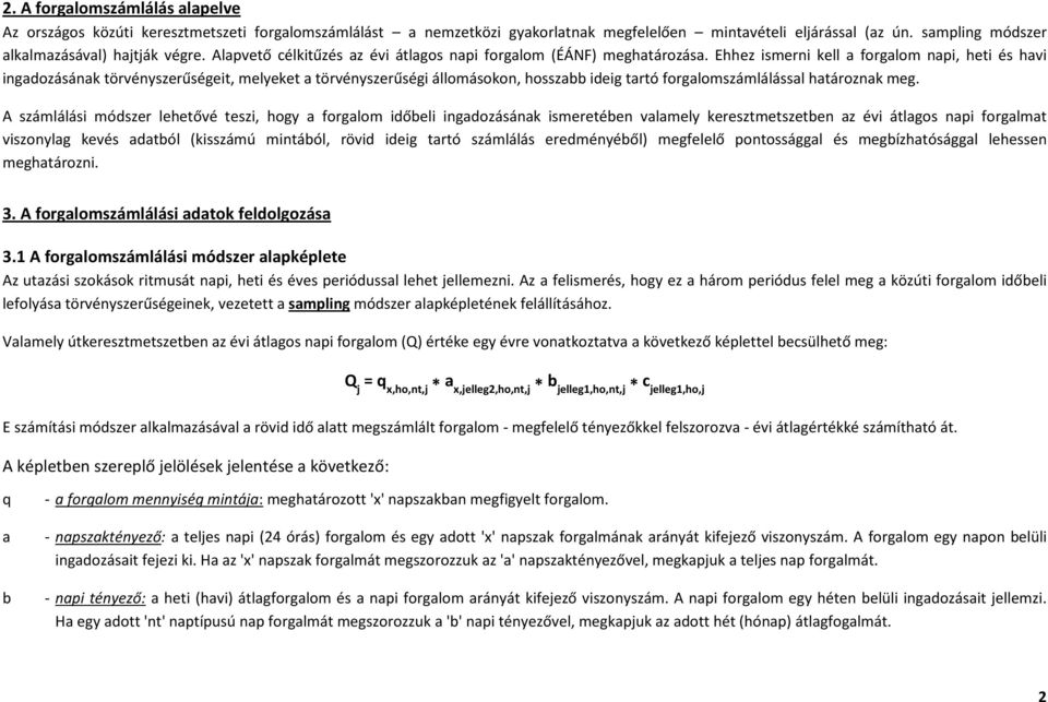 Ehhez ismerni kell a napi, heti és havi ingadozásának törvényszerűségeit, melyeket a törvényszerűségi állomásokon, hosszabb ideig tartó számlálással határoznak meg.