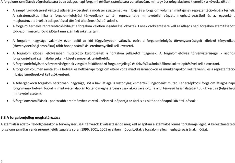 A szisztematikus hiba a -lefolyási tényezőknek szintén reprezentatív mintavétellel végzett meghatározásából és az egyenként meghatározott értékek átlagosítással történő általánosításából adódik.