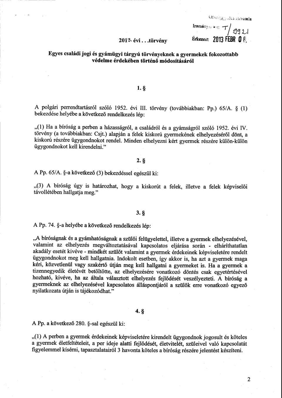 (1 ) bekezdése helyébe a következ ő rendelkezés lép : (1) Ha a bíróság a perben a házasságról, a családról és a gyámságról szóló 1952. évi IV. törvény (a továbbiakban : Csjt.