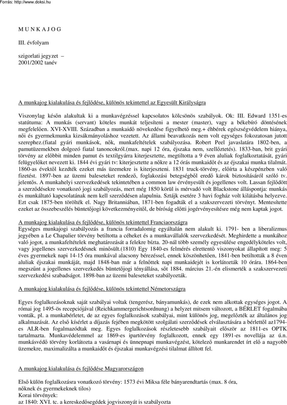 szabályok. Ok: III. Edward 1351-es statútuma: A munkás (servant) köteles munkát teljesíteni a mester (master), vagy a békebíró döntésének megfelelően. XVI-XVIII.