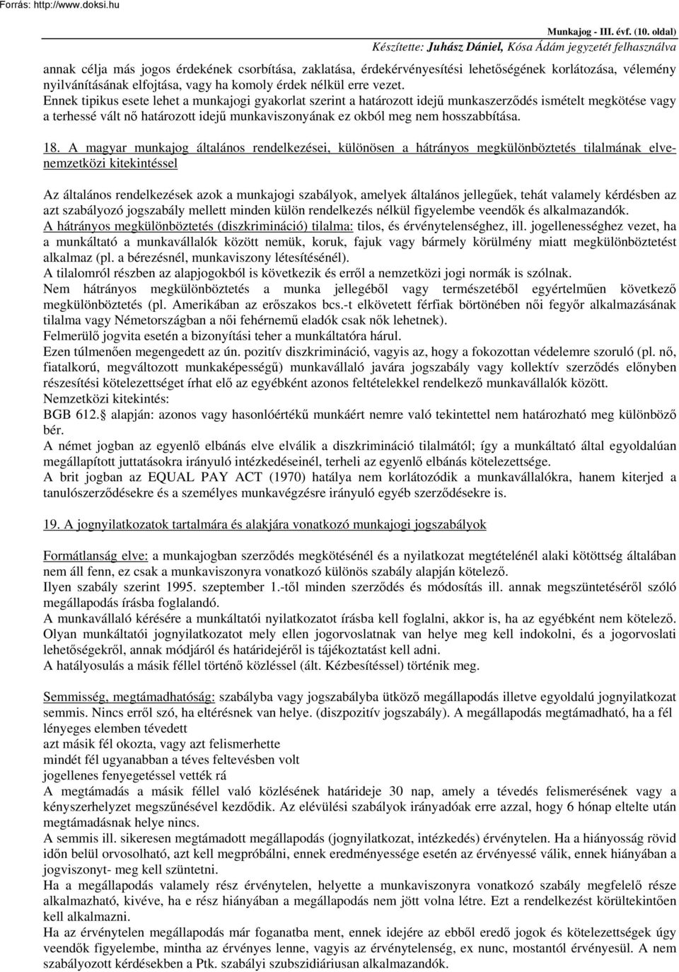 Ennek tipikus esete lehet a munkajogi gyakorlat szerint a határozott idejű munkaszerződés ismételt megkötése vagy a terhessé vált nő határozott idejű munkaviszonyának ez okból meg nem hosszabbítása.