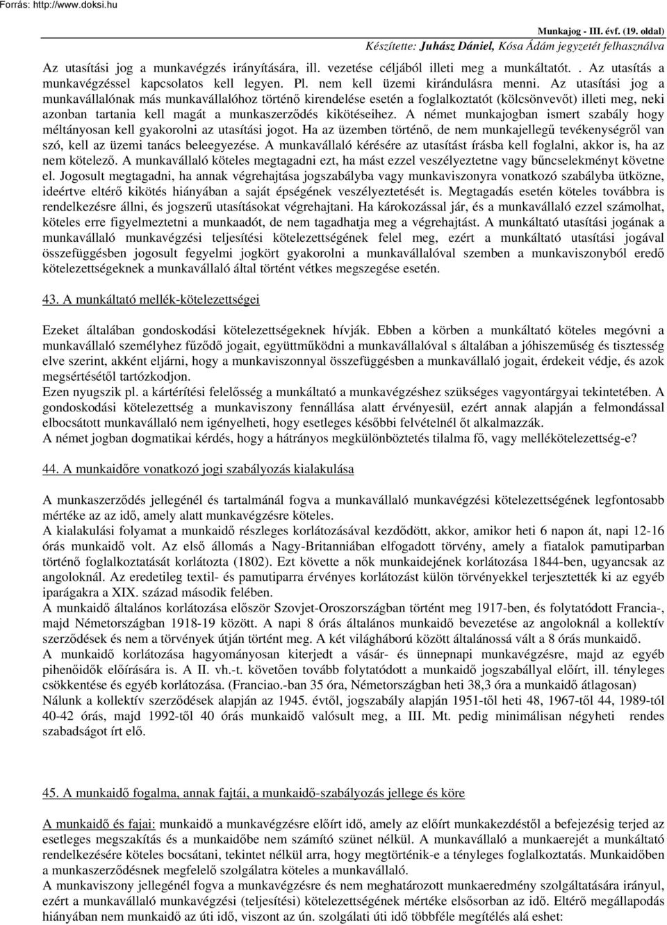 Az utasítási jog a munkavállalónak más munkavállalóhoz történő kirendelése esetén a foglalkoztatót (kölcsönvevőt) illeti meg, neki azonban tartania kell magát a munkaszerződés kikötéseihez.