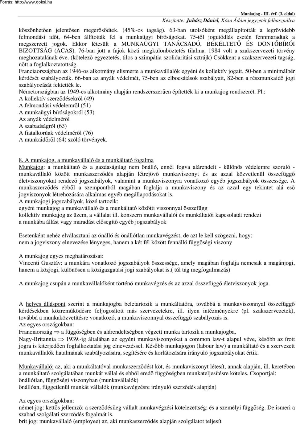 1984 volt a szakszervezeti törvény meghozatalának éve. (kötelező egyeztetés, tilos a szimpátia-szolidaritási sztrájk) Csökkent a szakszervezeti tagság, nőtt a foglalkoztatottság.