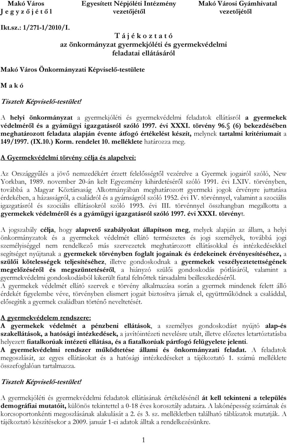 A helyi önkormányzat a gyermekjóléti és gyermekvédelmi feladatok ellátásról a gyermekek védelméről és a gyámügyi igazgatásról szóló 1997. évi XXXI. törvény 96.