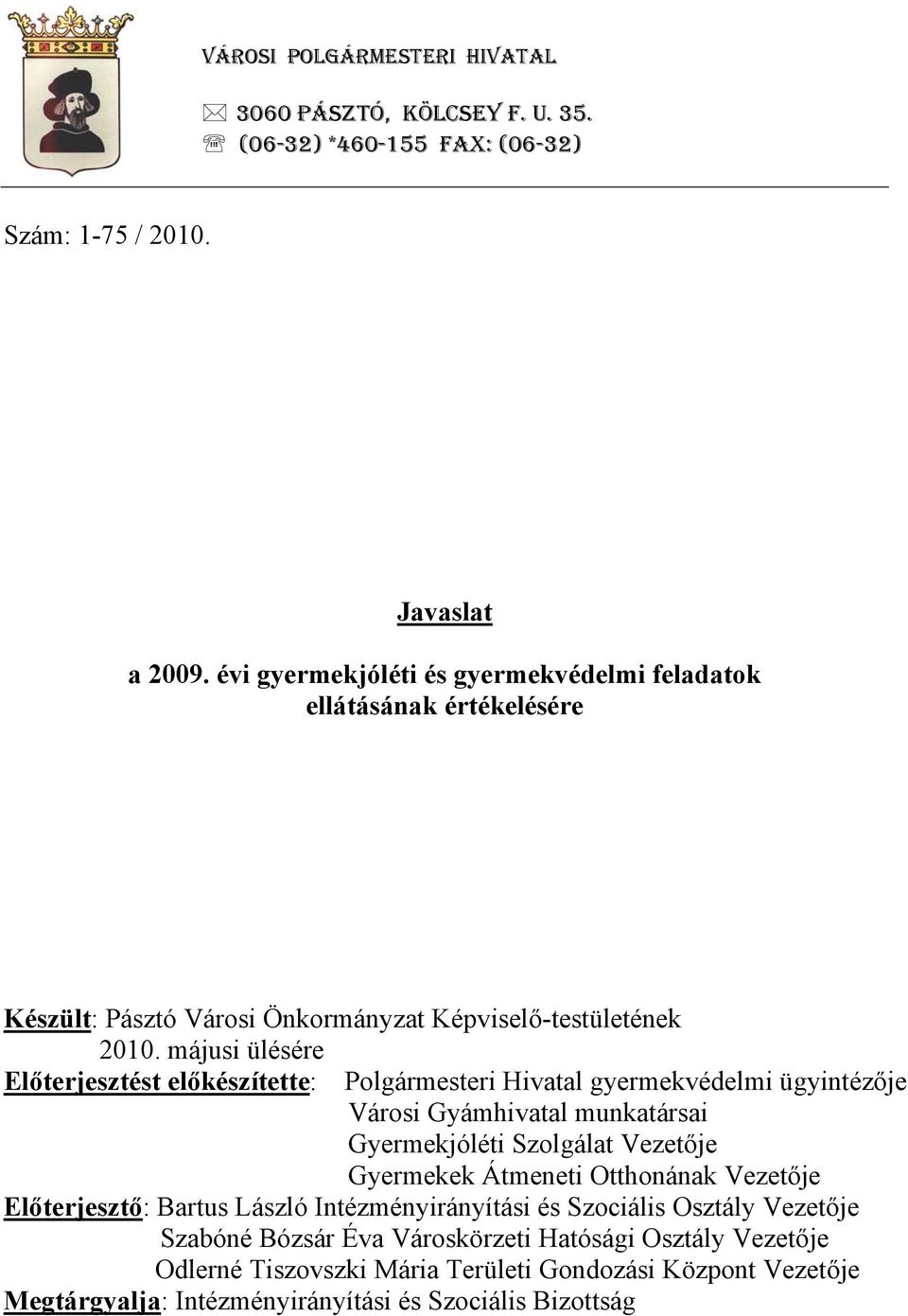 májusi ülésére Előterjesztést előkészítette: Polgármesteri Hivatal gyermekvédelmi ügyintézője Városi Gyámhivatal munkatársai Gyermekjóléti Szolgálat Vezetője Gyermekek Átmeneti