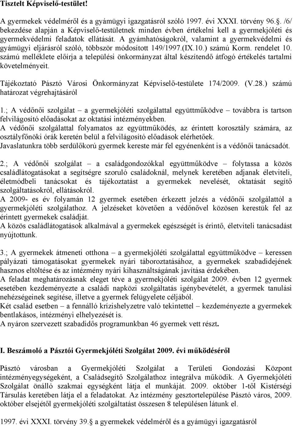 A gyámhatóságokról, valamint a gyermekvédelmi és gyámügyi eljárásról szóló, többször módosított 149/1997.(IX.10.) számú Korm. rendelet 10.