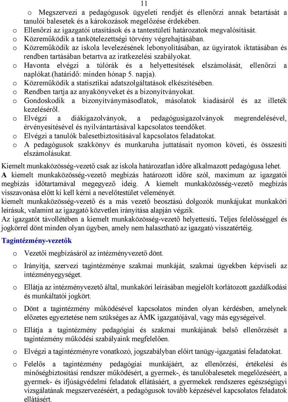 o Közreműködik az iskola levelezésének lebonyolításában, az ügyiratok iktatásában és rendben tartásában betartva az iratkezelési szabályokat.