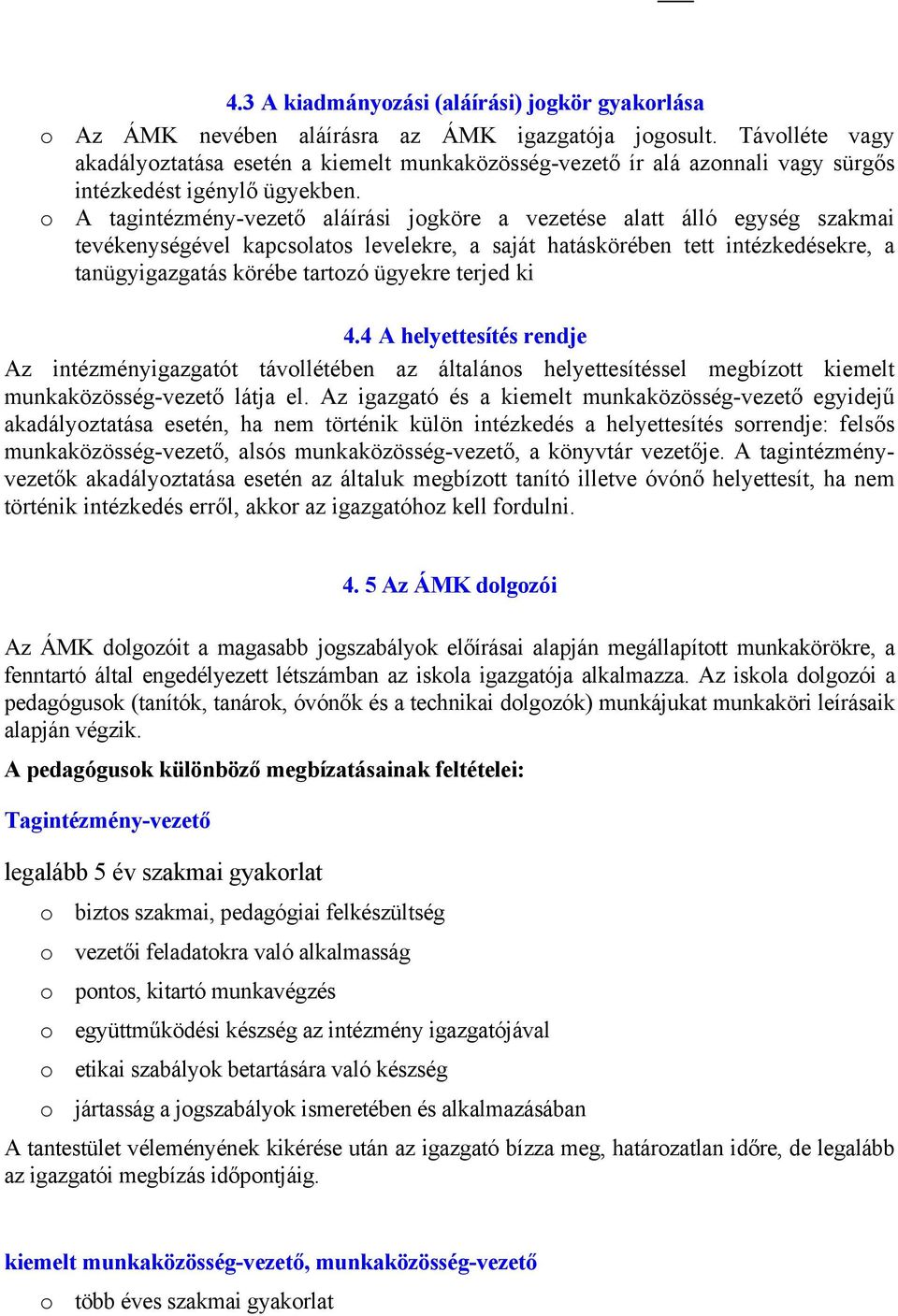 o A tagintézmény-vezető aláírási jogköre a vezetése alatt álló egység szakmai tevékenységével kapcsolatos levelekre, a saját hatáskörében tett intézkedésekre, a tanügyigazgatás körébe tartozó ügyekre