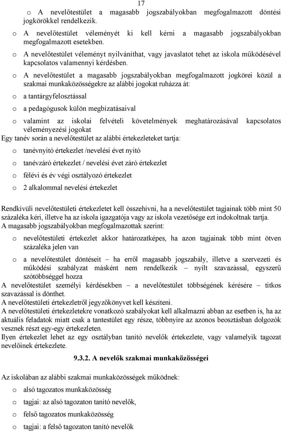 o A nevelőtestület a magasabb jogszabályokban megfogalmazott jogkörei közül a szakmai munkaközösségekre az alábbi jogokat ruházza át: o a tantárgyfelosztással o a pedagógusok külön megbízatásaival o