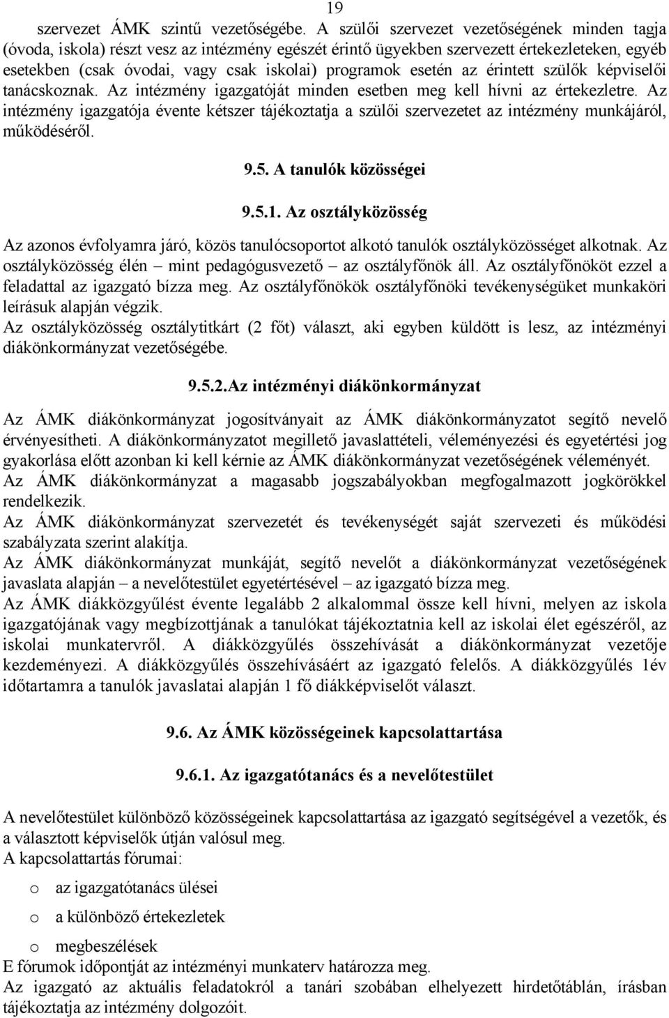 esetén az érintett szülők képviselői tanácskoznak. Az intézmény igazgatóját minden esetben meg kell hívni az értekezletre.