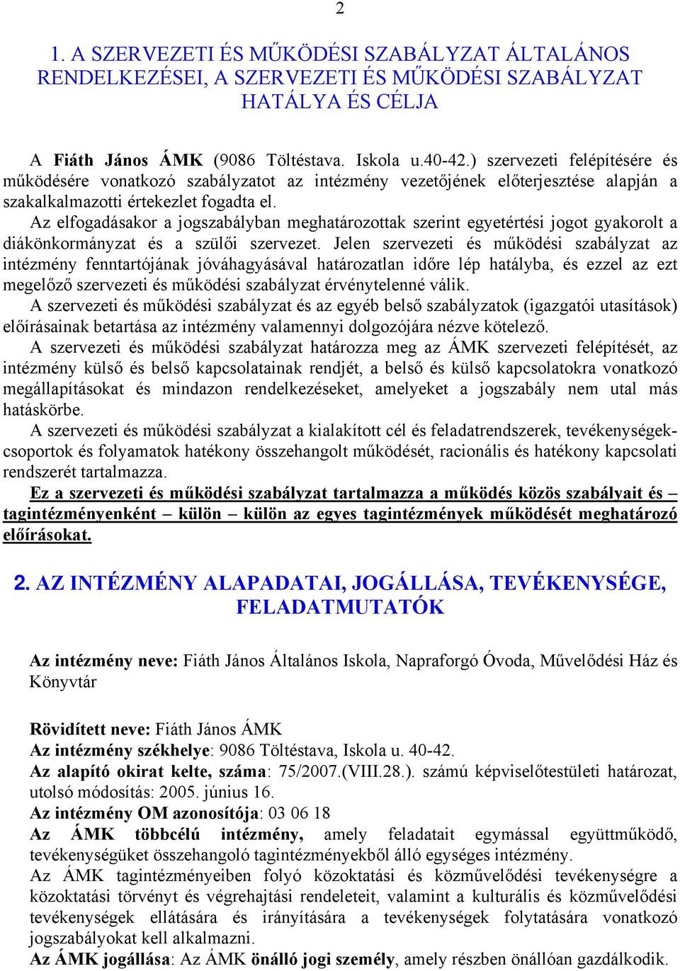 Az elfogadásakor a jogszabályban meghatározottak szerint egyetértési jogot gyakorolt a diákönkormányzat és a szülői szervezet.