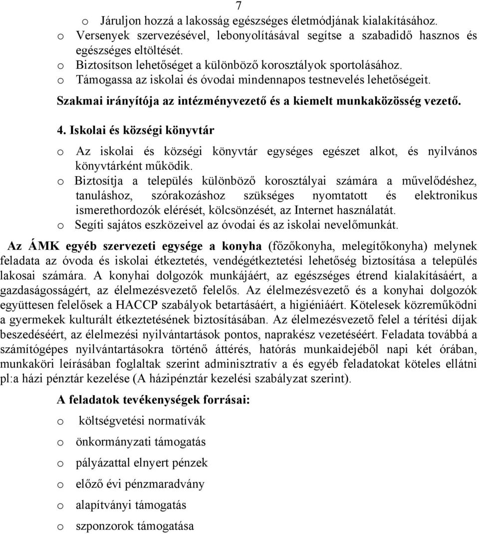 Szakmai irányítója az intézményvezető és a kiemelt munkaközösség vezető. 4. Iskolai és községi könyvtár o Az iskolai és községi könyvtár egységes egészet alkot, és nyilvános könyvtárként működik.